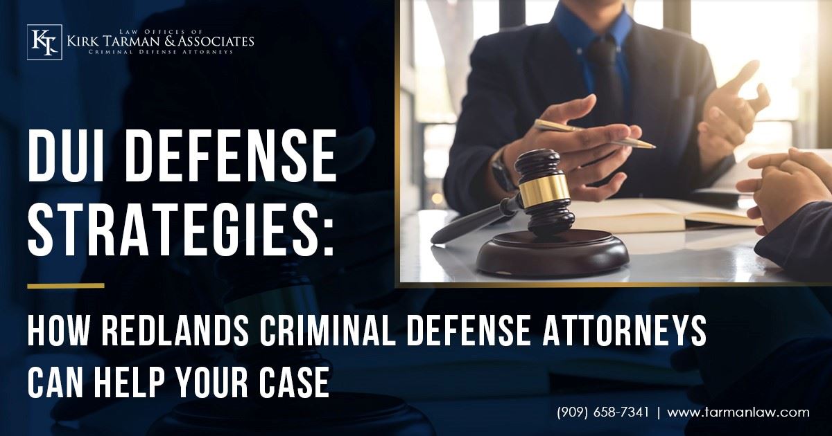 DUI Defense Strategies: How Redlands Criminal Defense Attorneys Can ...